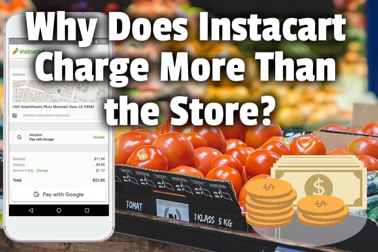 Why Does Instacart Charge More Than the Store? (or do they?)