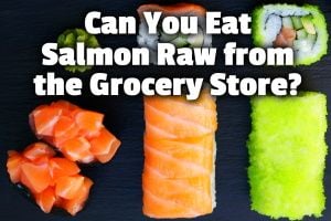 Can You Eat Salmon Raw from the Grocery Store?