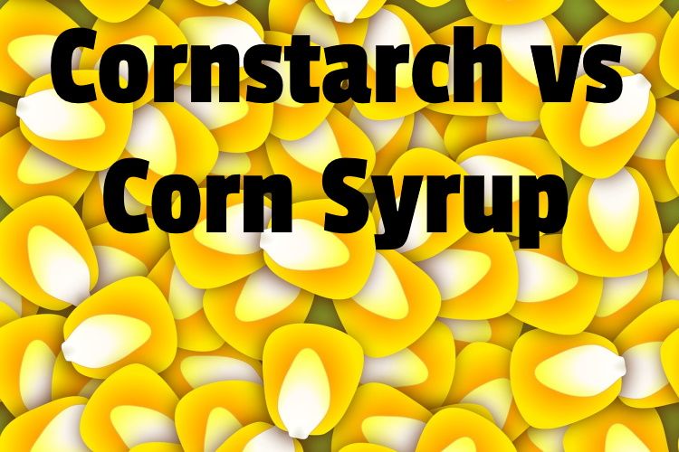 Cornstarch vs. Corn Syrup Key Differences & Substitutions