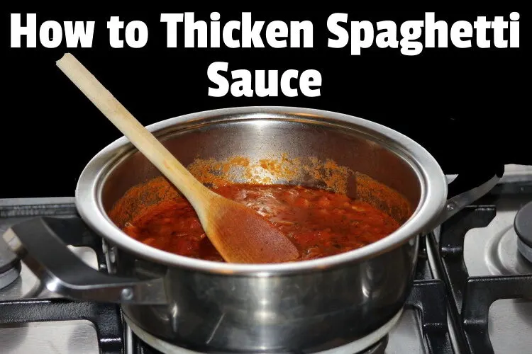 11 Best Ways To Thicken Spaghetti Sauce (easy and simple)